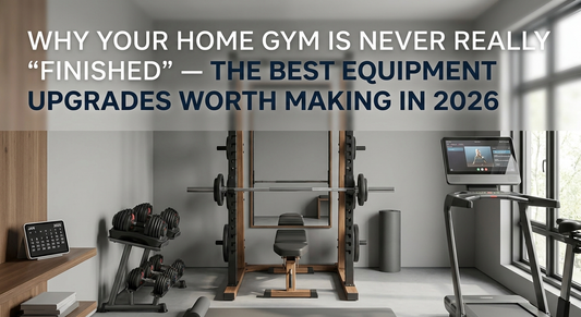 Why Your Home Gym Is Never Really "Finished" — The Best Equipment Upgrades Worth Making in 2026