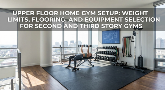 Upper Floor Home Gym Setup: Weight Limits, Flooring, and Equipment Selection for Second and Third Story Gyms