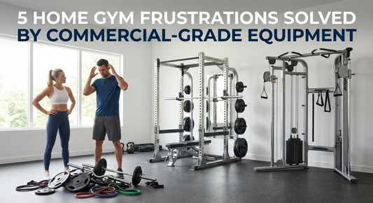 5 Home Gym Frustrations Solved by Commercial-Grade Equipment