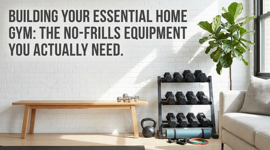 Building Your Essential Home Gym: The No-Frills Equipment You Actually Need