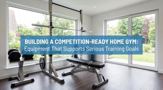 Building a Competition-Ready Home Gym: Equipment That Supports Serious Training Goals
