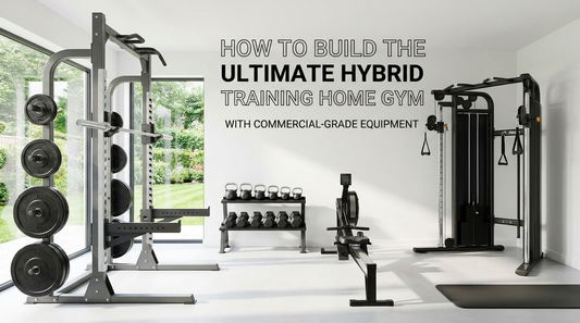 How to Build the Ultimate Hybrid Training Home Gym with Commercial-Grade Equipment